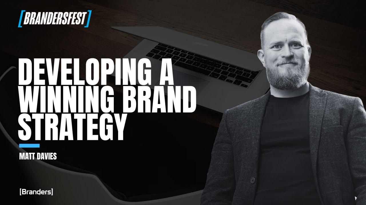 BrandersFest Day 2: Matt Davies - Developing a Winning Brand Strategy