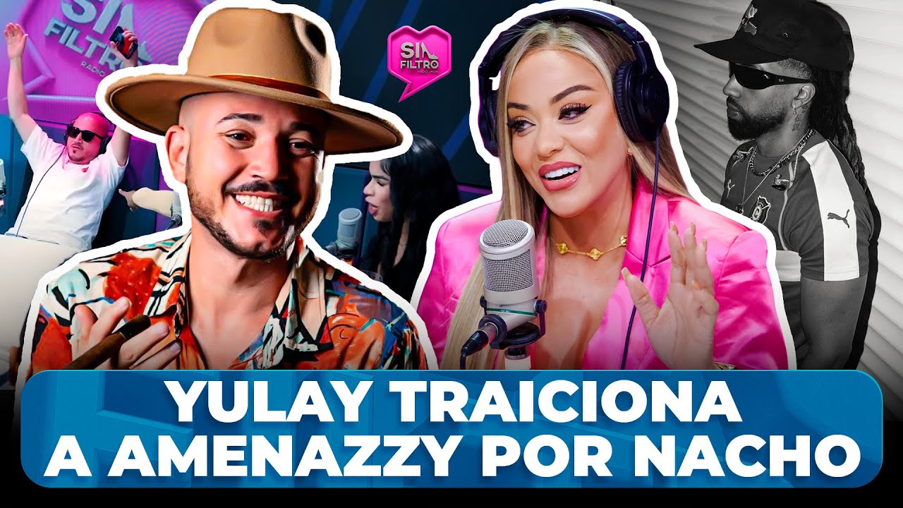 YULAY TRAICIONA A AMENAZZY POR LOS ENCANTOS DE NACHO ESTRELLA