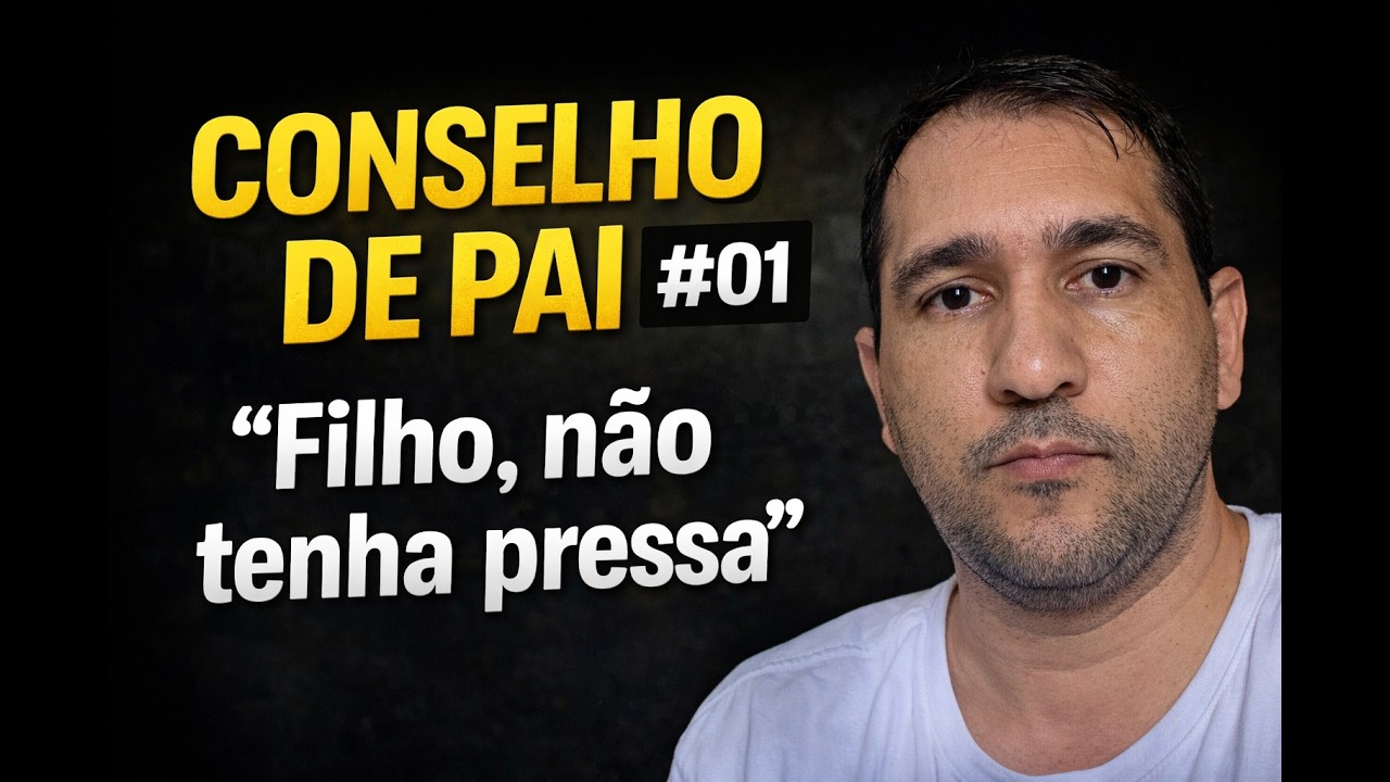 🔥 1️⃣ Conselho de Pai #01: Filho, Não Tenha Pressa (Você Não Está Atrasado)