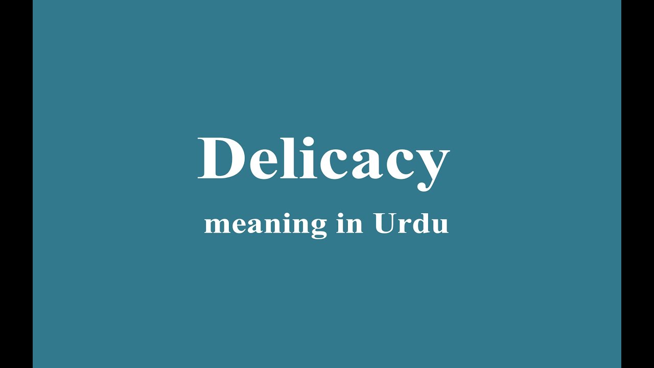 Delicacy meaning in Urdu