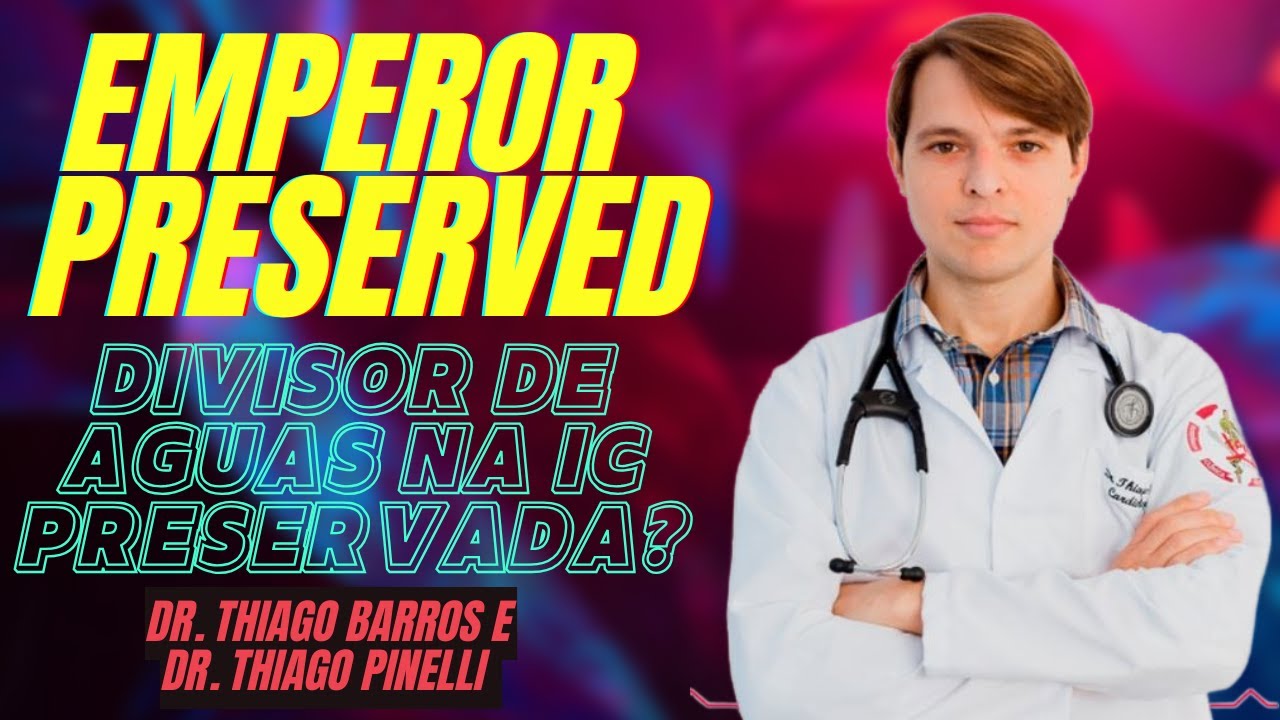 EMPEROR-Preserved – Resultados, Impacto e o que Muda na Prática Clínica! - Dr Thiago Barros