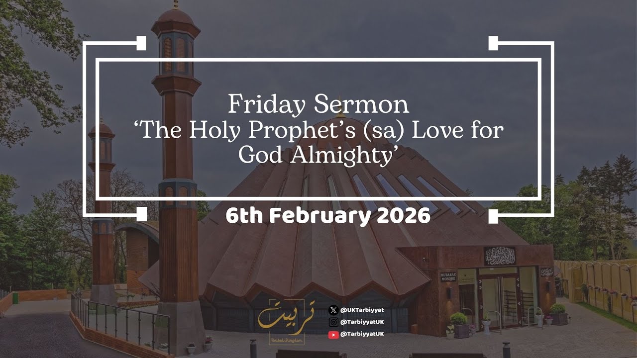 Friday Sermon Summary 6th February 2026 (The Holy Prophet's (sa) Love for God Almighty)