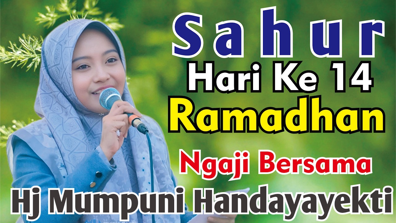 SAHUR HARI KE-14 RAMADHAN NGAJI BERSAMA HJ MUMPUNI HANDAYAYEKTI SEMOGA IBADAH PUASA KITA LANCAR