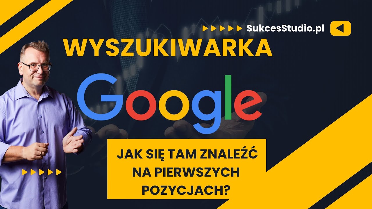 Wyszukiwarka Google - jak się tam znaleźć na pierwszych pozycjach SukcesStudio.pl - poleca