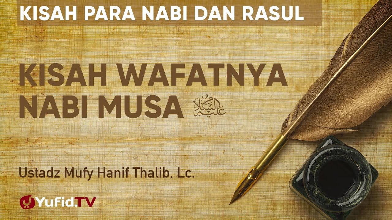 Kisah Wafatnya Nabi Musa - Ustadz Mufy Hanif Thalib, Lc. - Kisah Para Nabi dan Rasul