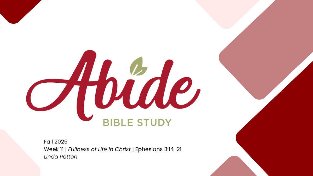 Week 11 | Fullness of Life in Christ: Ephesians 3:14-21 | Abide Fall 2025