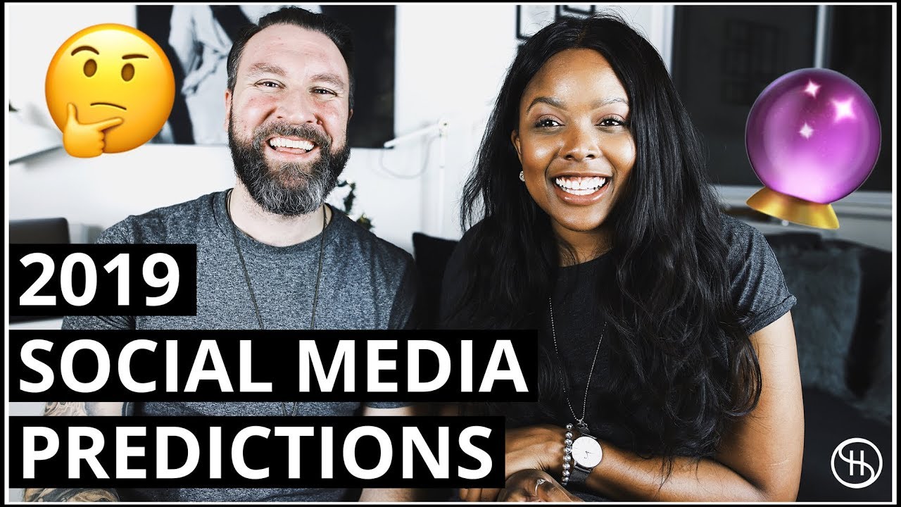 6 SOCIAL MEDIA PREDICTIONS FOR 2019