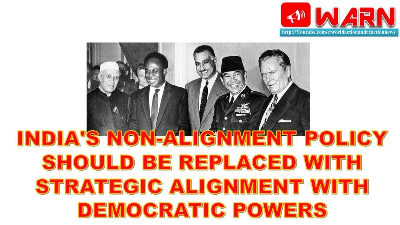 India's Non-Alignment Policy should be replaced with Strategic Alignment with Democratic Powers