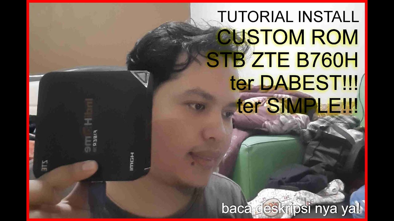 TUTORIAL Cara Install Custom ROM Firmware STB ZTE B760H Terbaru! Paling Simple! Tanpa ROOT!!
