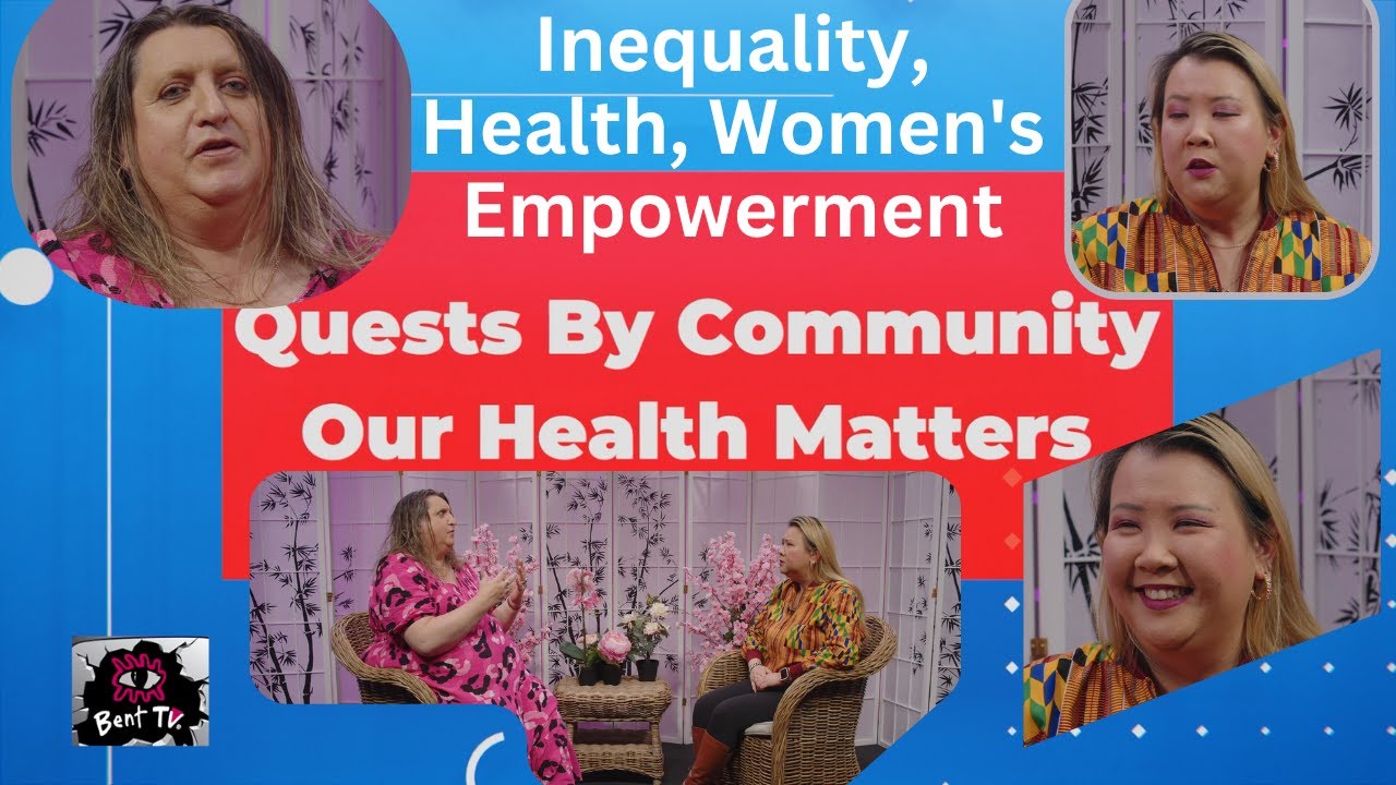 Bent TV: Quests By Community - Our Health Matters, Sarah Chong, Inequality, Health, Empowerment