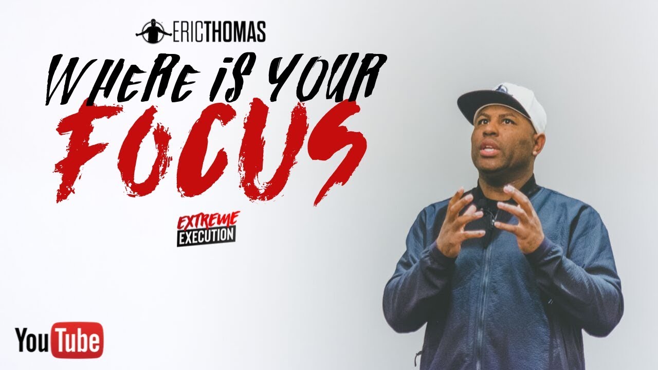 Eric Thomas | Where is Your Focus (Eric Thomas Motivation)