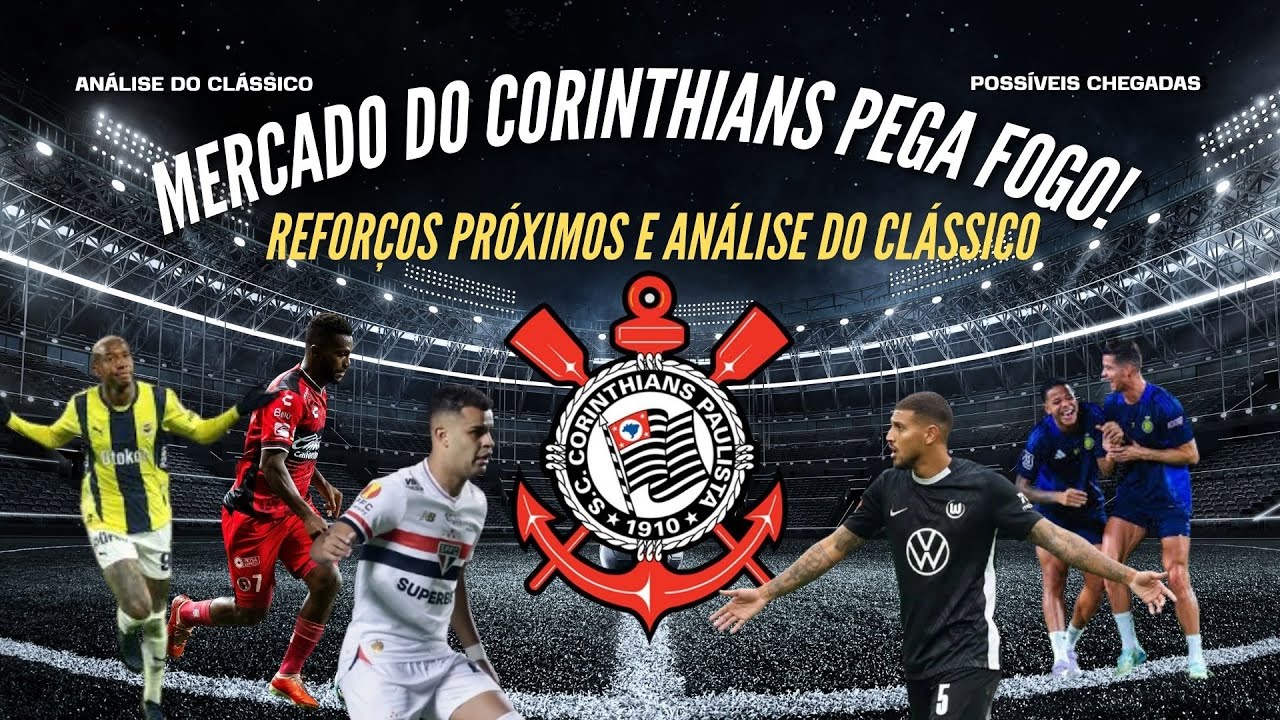 MERCADO DO CORINTHIANS PEGA FOGO! Reforços próximos e análise do clássico