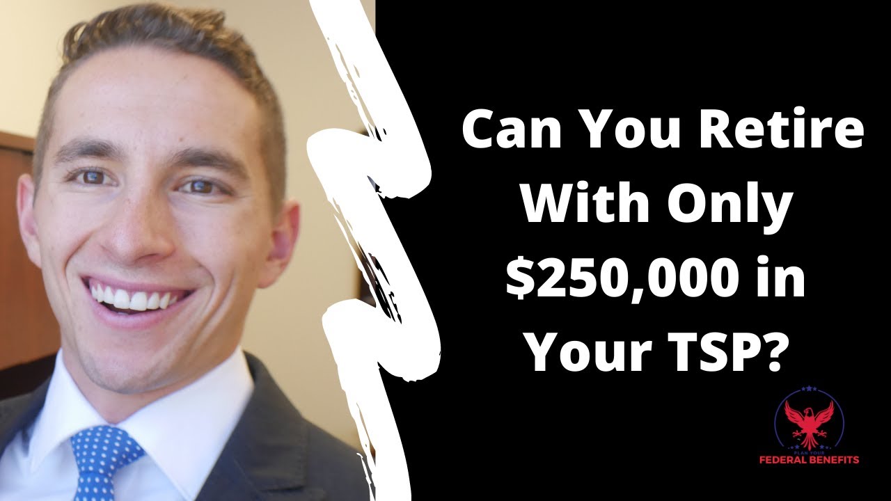 Can You Retire With Only $250,000 in Your TSP?