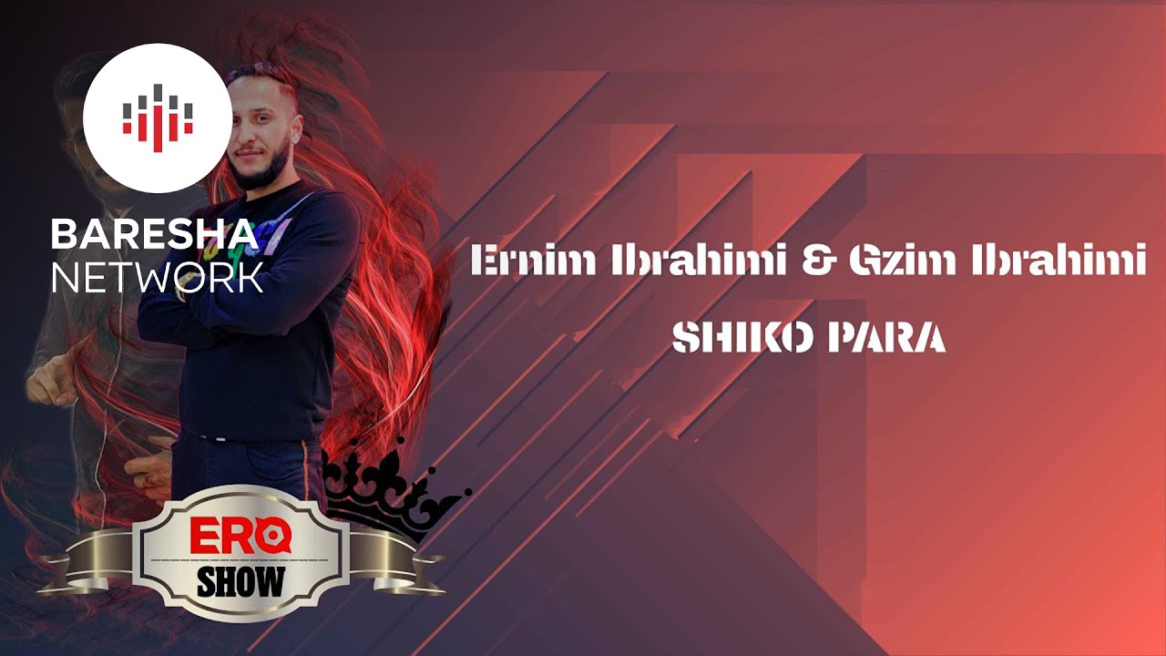 Ernim & Gzim Ibrahimi - SHIKO PARA (Ero Show #2020)