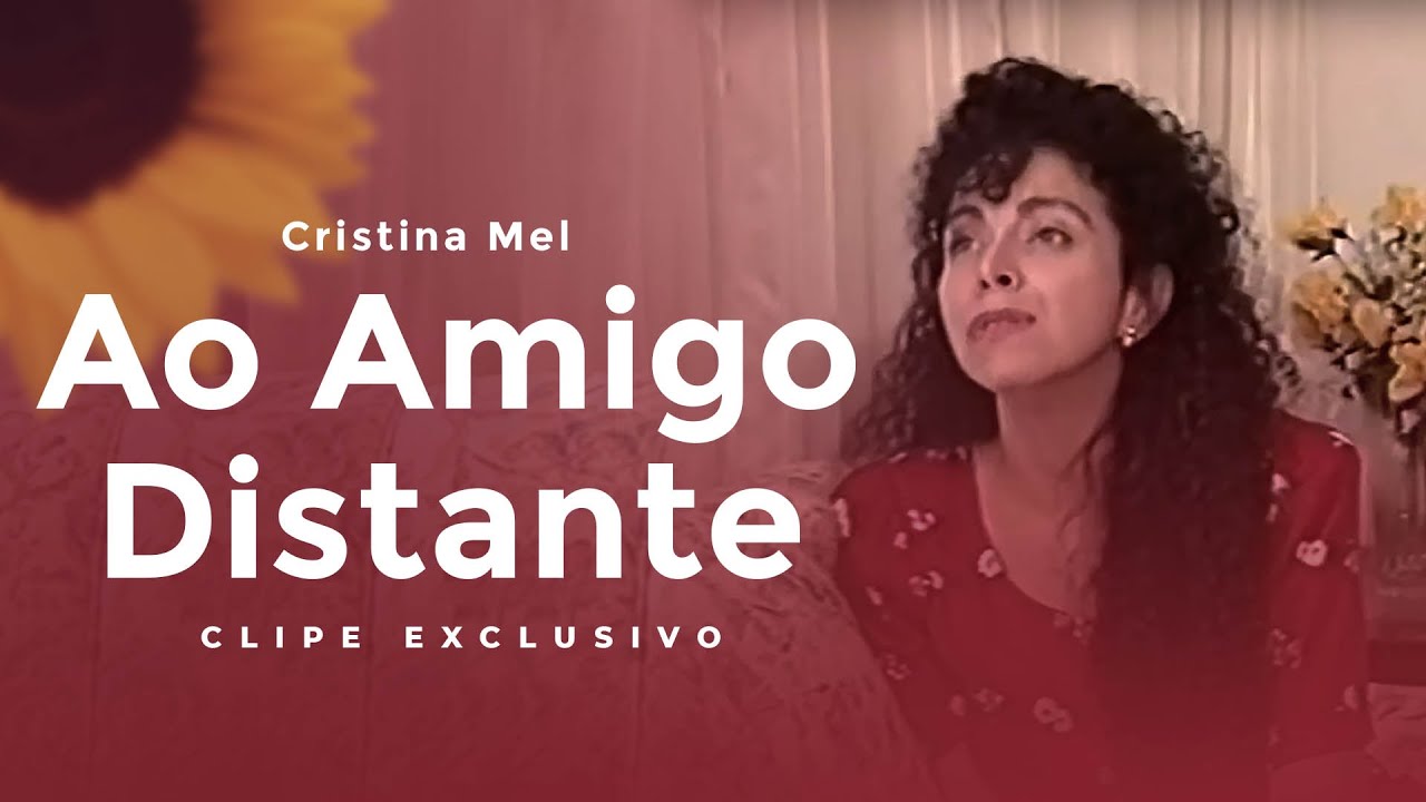 Cristina Mel - Ao Amigo Distante (Versão Exclusiva)