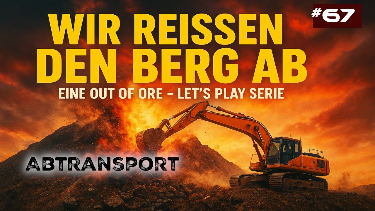 Out of Ore | Folge 67 - Abtransport | Wir reißen den Berg ab
