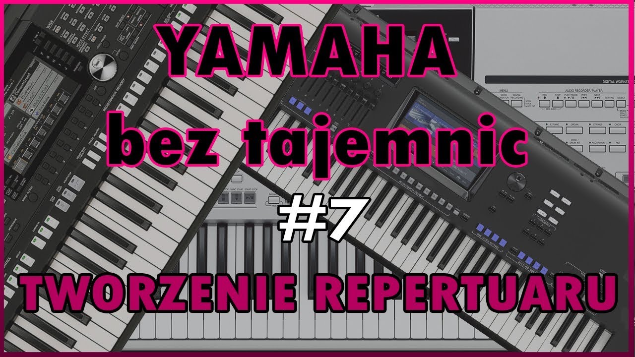 Yamaha bez tajemnic #7 - Tworzenie repertuaru - Yamaha Genos, SX900, SX700