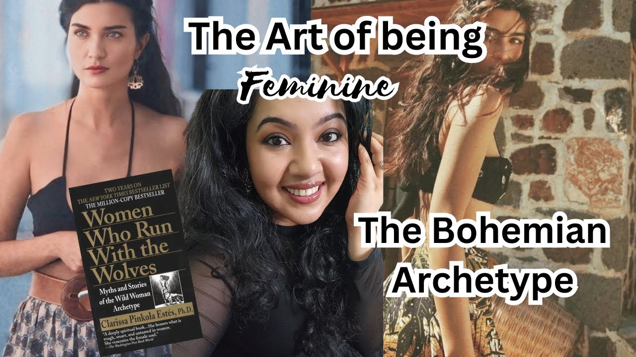 The Art of Being Feminine- The Bohemian Archetype (Women Who Run with the Wolves)