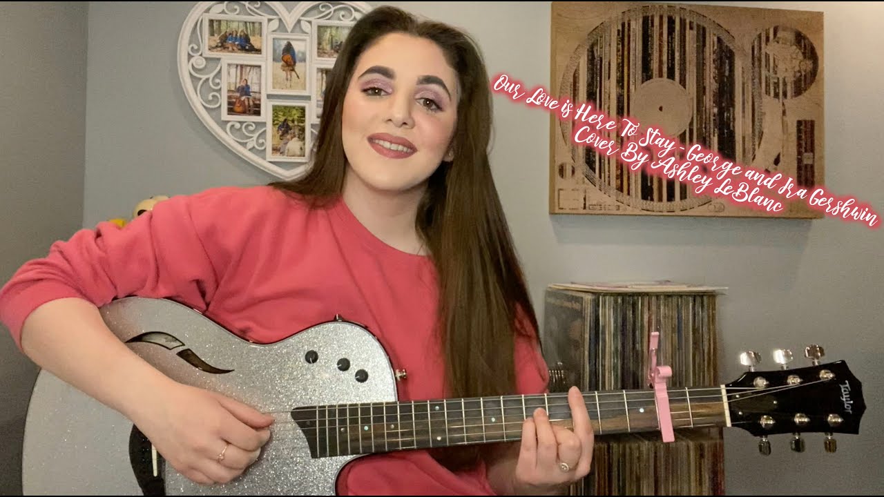 Our Love is Here To Stay - George and Ira Gershwin Cover By Ashley LeBlanc