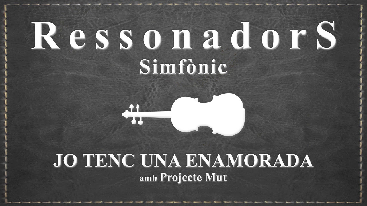 Ressonadors Simfònic - Jo tenc una enamorada [amb Projecte Mut]