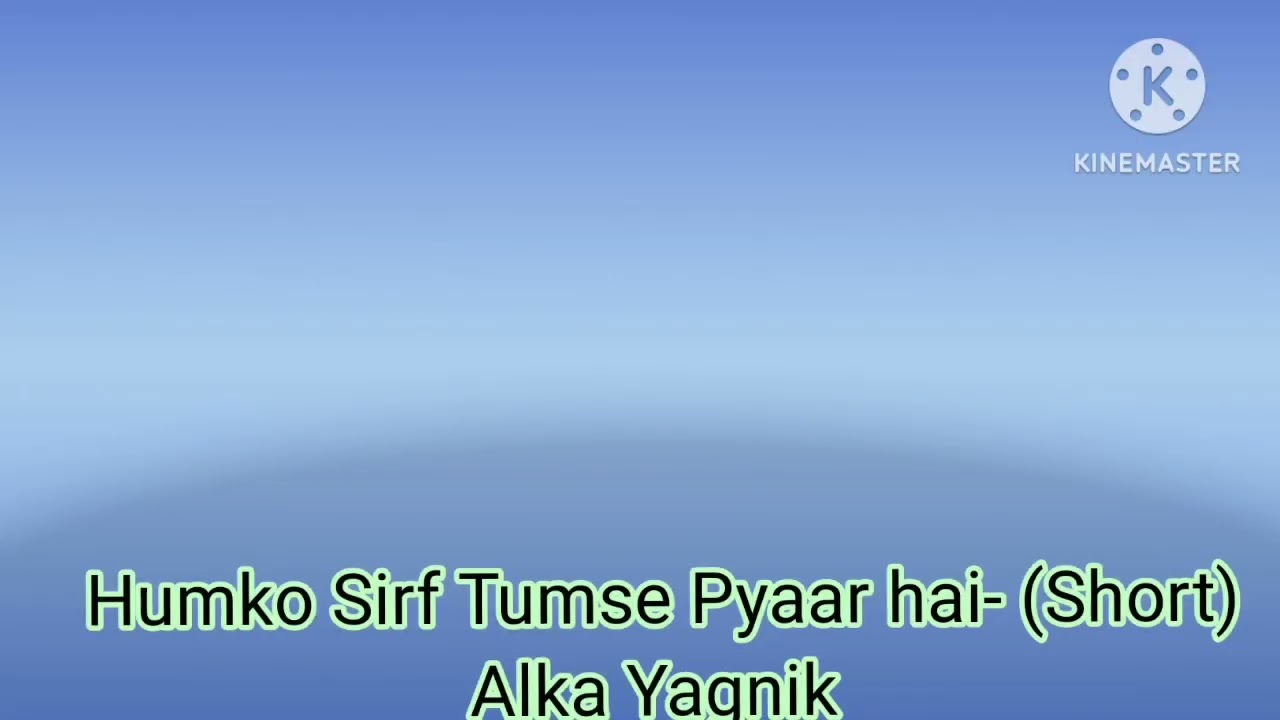 Humko Sirf Tumse Pyaar Hai -Short    Alka Yagnik