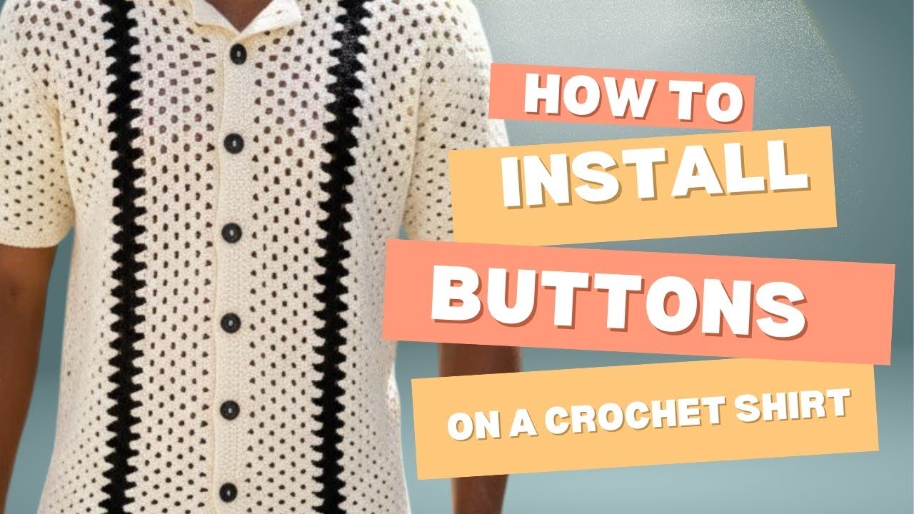 HOW TO INSTALL BUTTONS ON A CROCHET SHIRT 