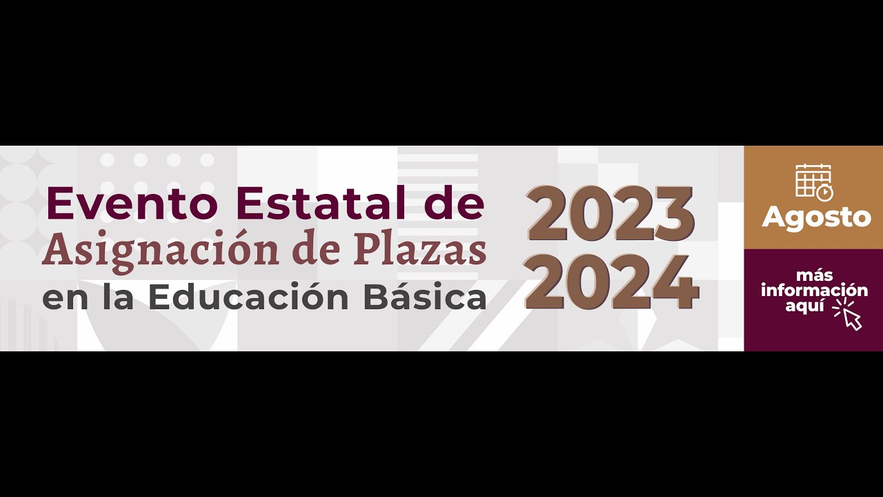 EVENTO ESTATAL DE ASIGNACIÓN DE PLAZAS EN LA EDUCACIÓN BÁSICA 2023-2024