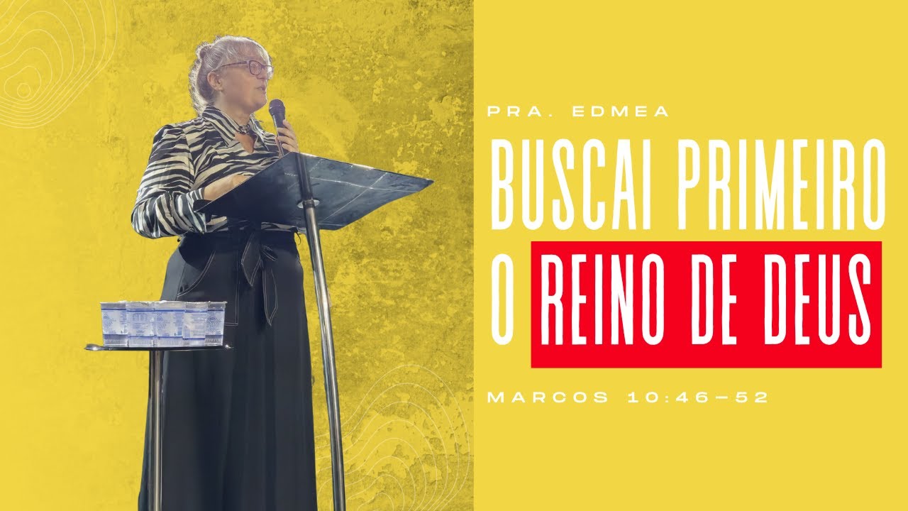 BUSCAI PRIMEIRO O REINO DE DEUS - Pra Edmea - Ep 36