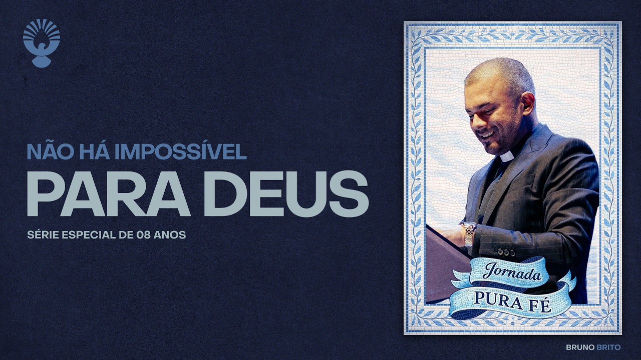 NÃO HÁ IMPOSSÍVEL PARA DEUS | @BispoBrunoBrito - SÉRIE ESPECIAL DE 8 ANOS PURA FÉ