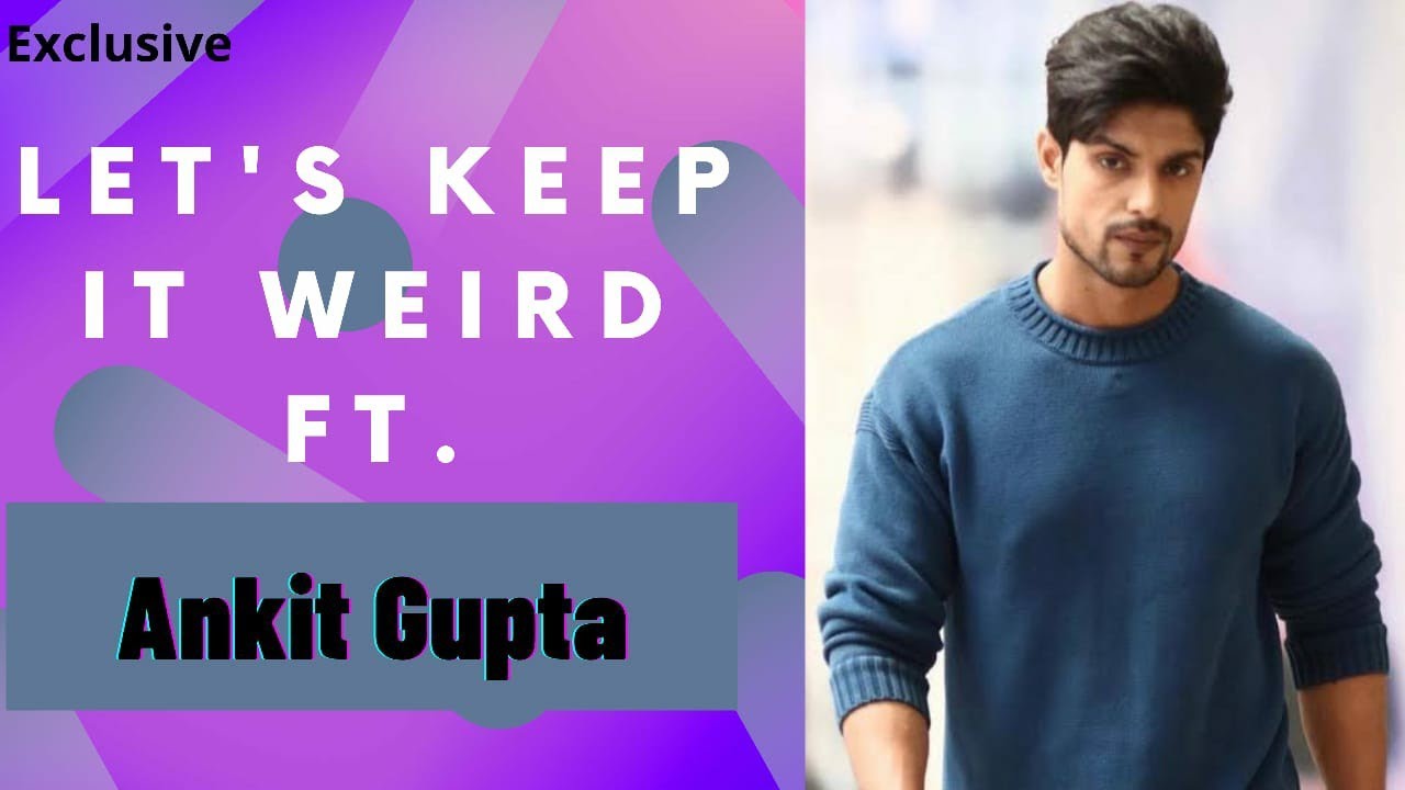 Let's Keep It Weird Ft. Ankit Gupta
