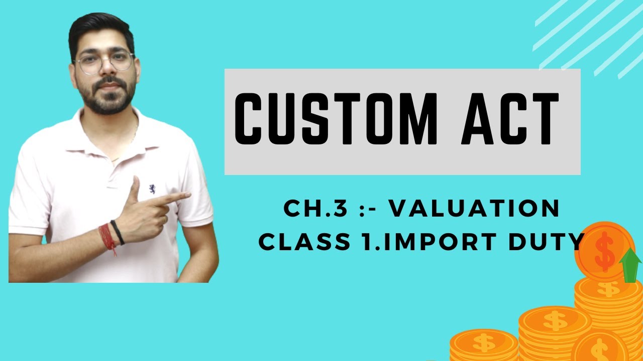 VALUATION OF IMPORT DUTIES | Custom Act, 1962 | Chapter 3 | Class 1 | CMA/CA/CS | Prof. Vinit kumar