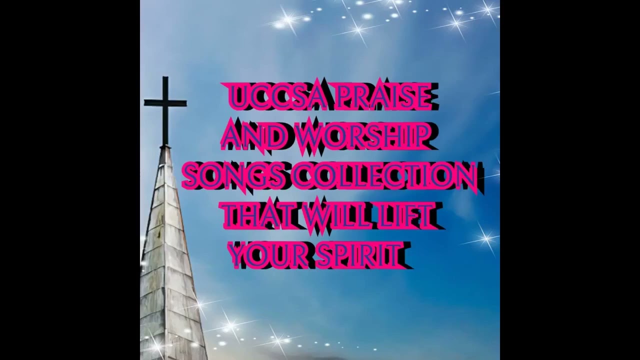 UCCSA PRAISE AND WORSHIP Songs Collection | New Compilation 
