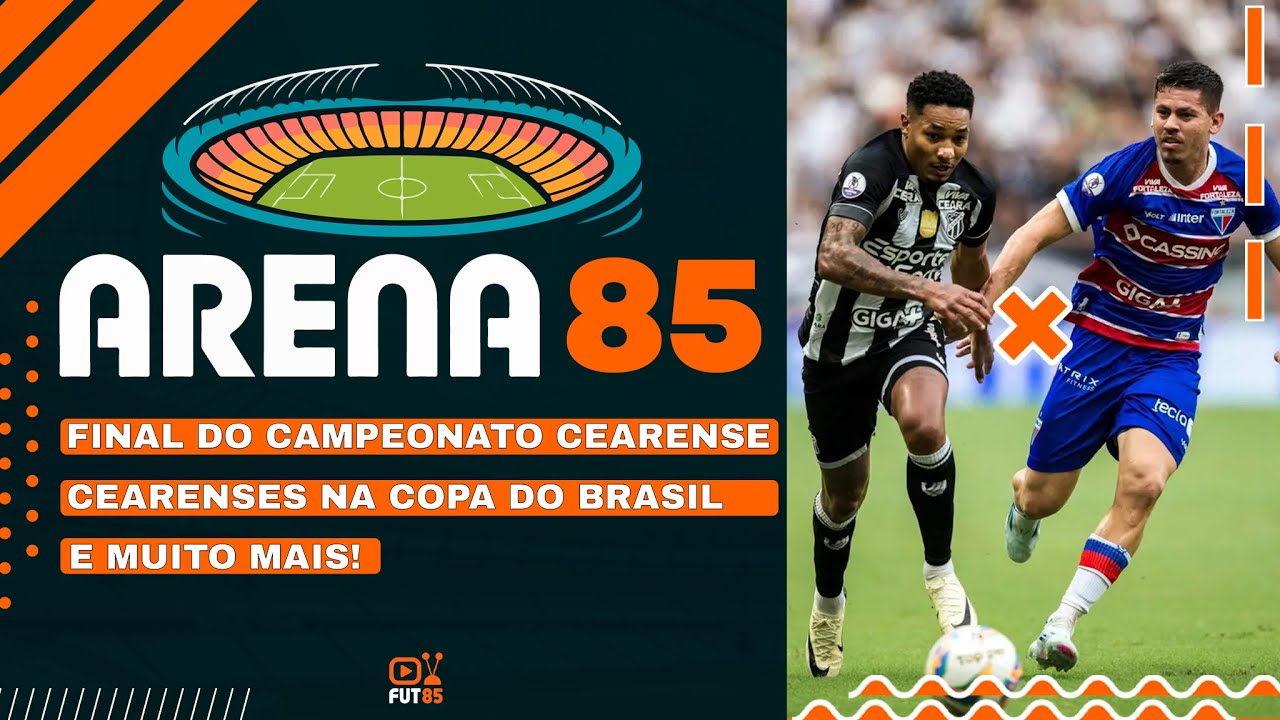 ARENA 85 #2 - PRIMEIRO JOGO DA FINAL DO CEARENSE E ESTRÉIA DE CEARÁ E FORTALEZA NA COPA DO BRASIL