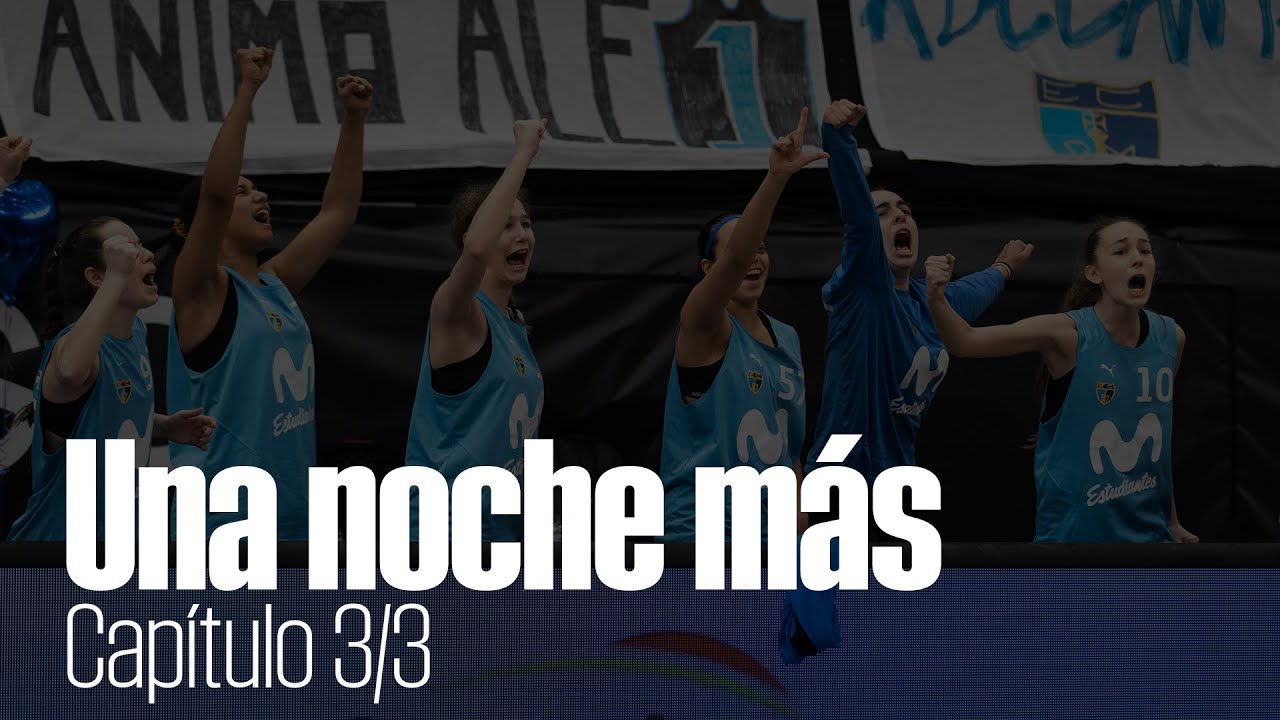 Una noche más - Capítulo 3  | Movistar Estudiantes Minicopa LF Endesa.
