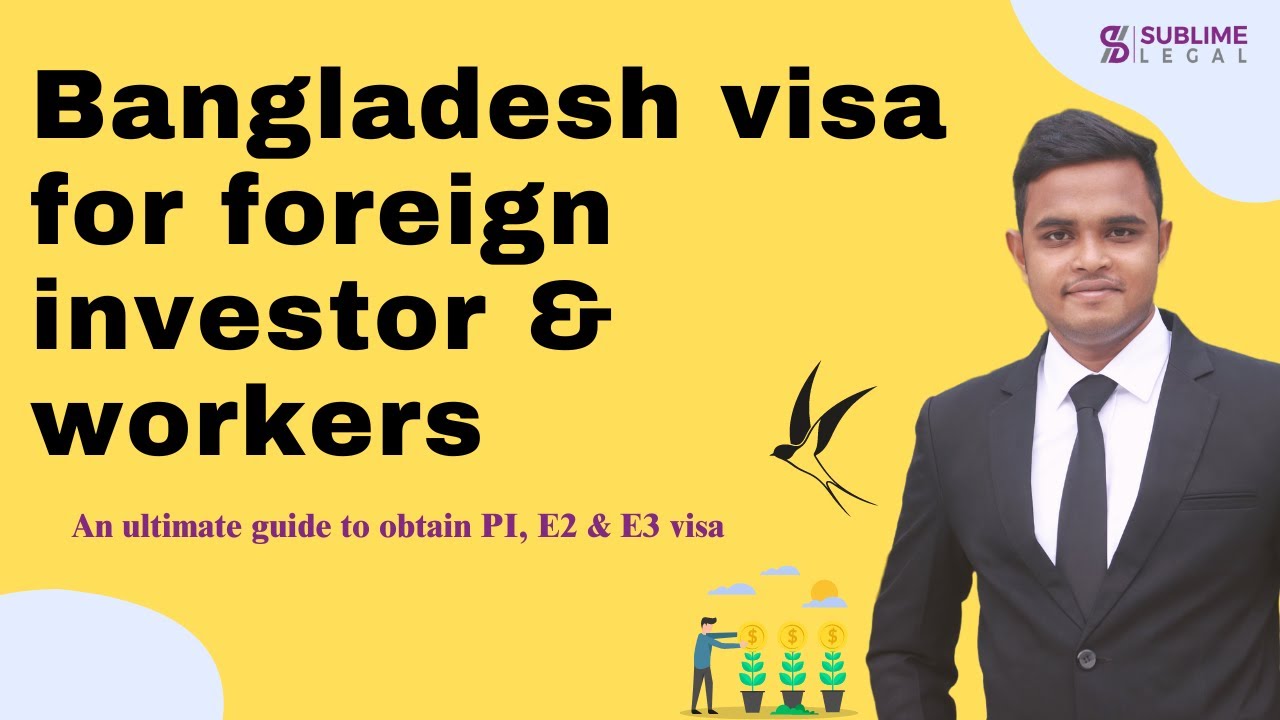Bangladesh Visa for foreign Investor, employee & worker | PI, E2 & E3 Visa