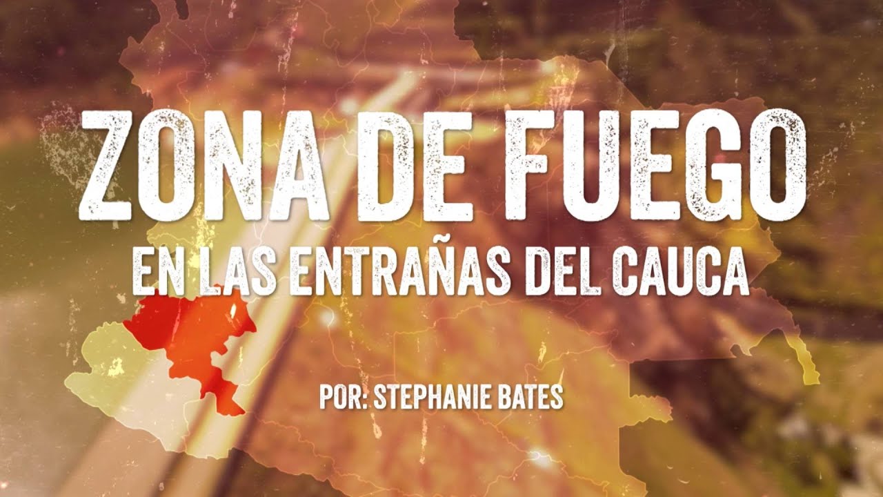 Zona de fuego, en las entrañas del Cauca