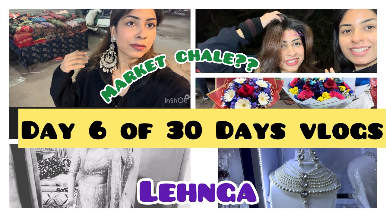 Day 6 of 30 Days vlog challenge// Market vlog + lehnga tryon + Street food || UNFILTERED DAYS
