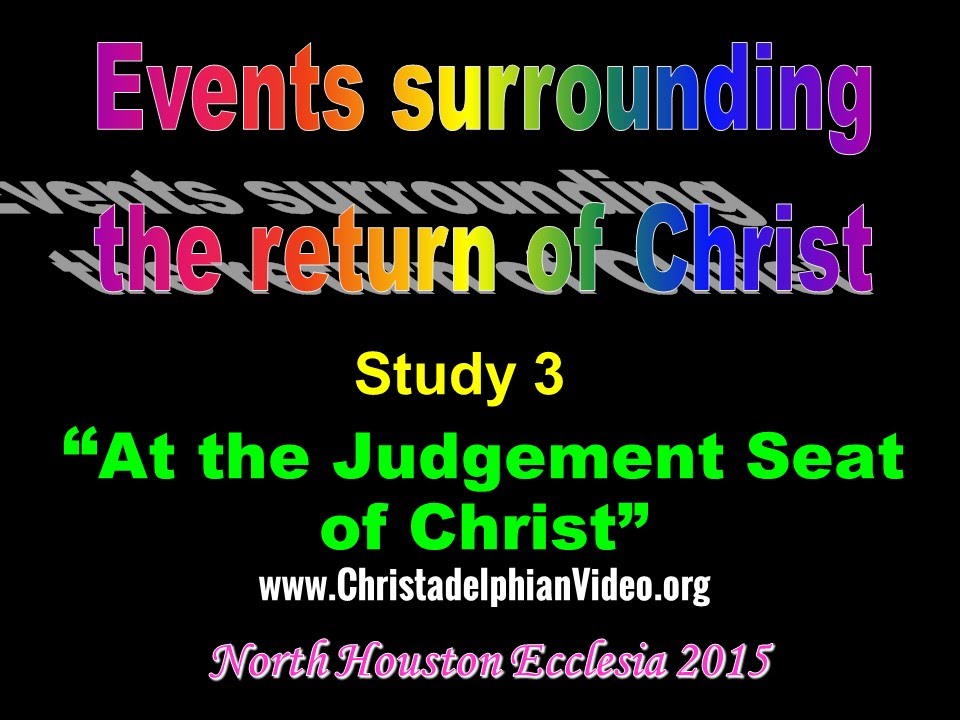 At The Judgement seat of Christ - Events Surrounding the return of Christ Pt 3 Texas 2015