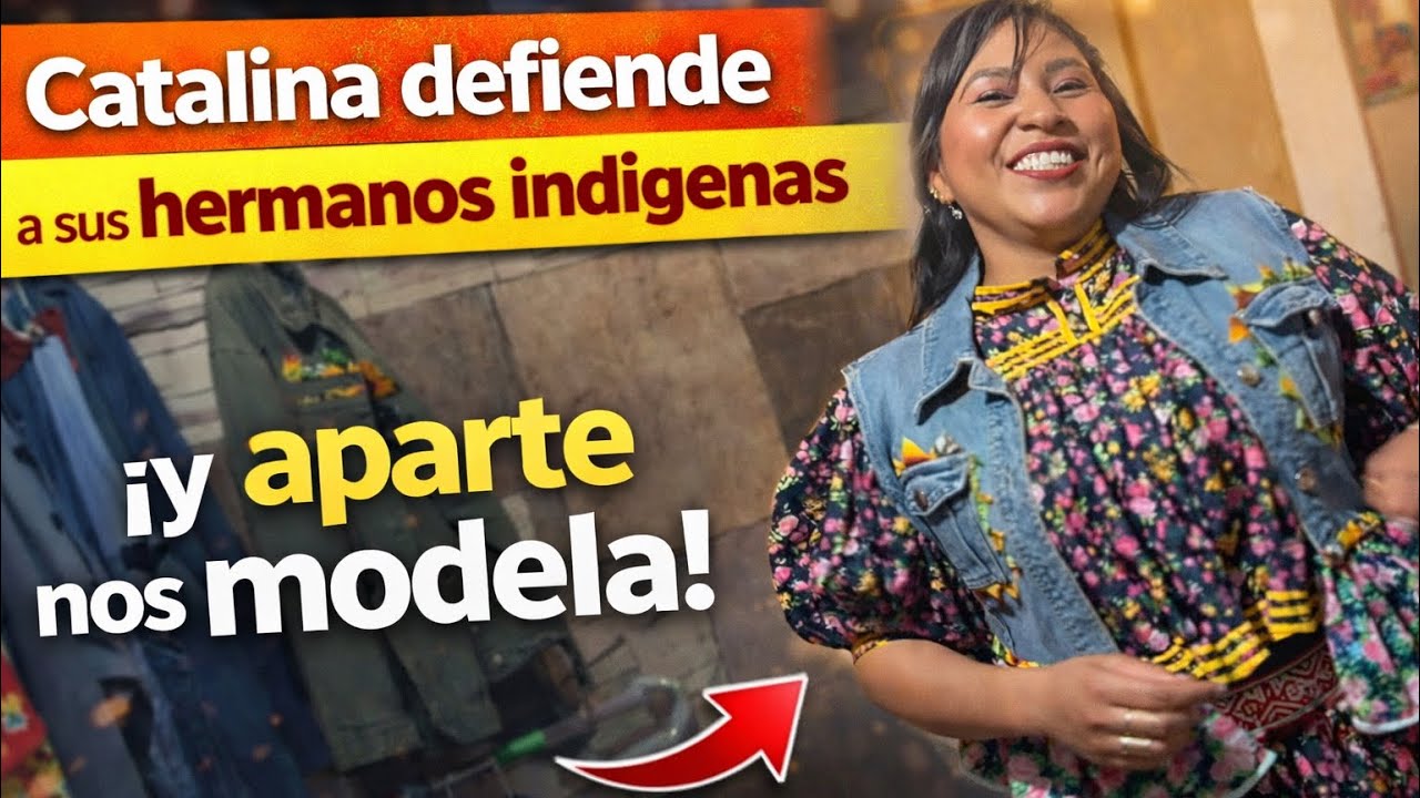 Catalina defiende a sus hermanos indígenas y nos modela bonita ropa !