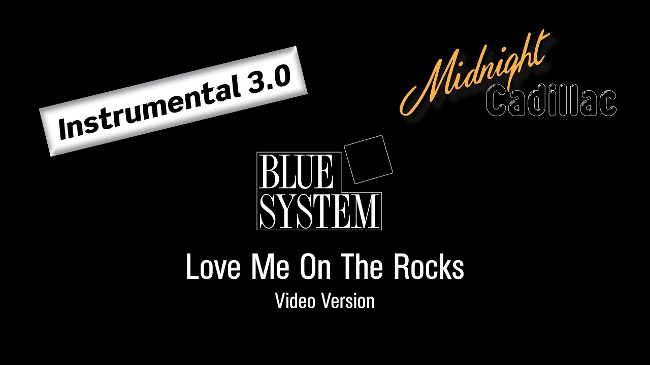 BLUE SYSTEM Love Me On The Rocks (Video Version) (Instrumental 3.0)
