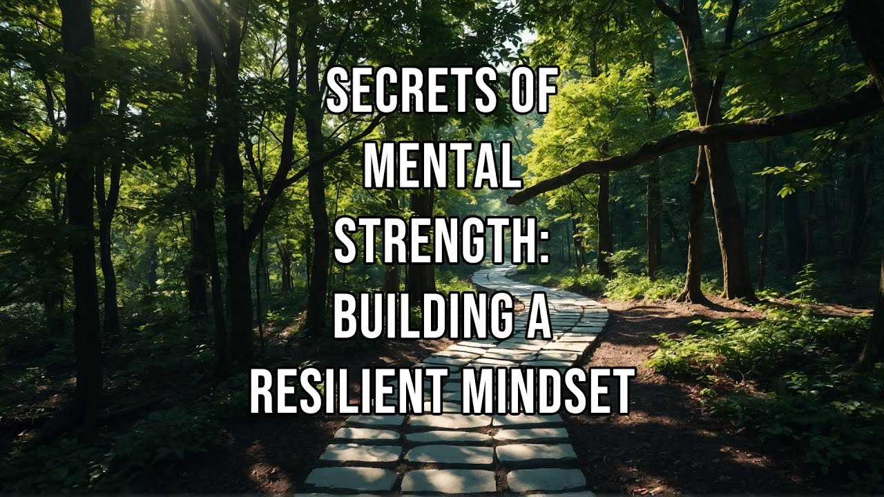 Secrets of Mental Strength Building a Resilient Mindset