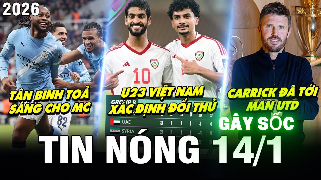 TIN BÓNG ĐÁ SÁNG 14/1 | Đối Thủ U23 Việt Nam Lộ Diện, Tân Binh MC Gây Sốt, Carrick Chính Thức Tới MU