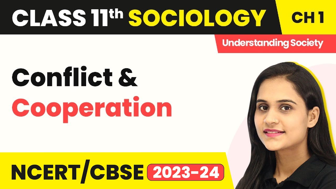 Class 11 Sociology Chapter 1 | Conflict and Cooperation