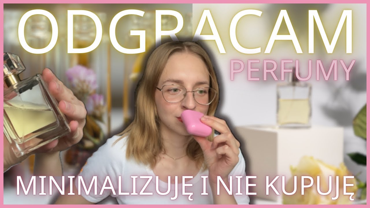 Moja kolekcja PERFUM / minimalizuję i nie kupuję / odgracam zapas kosmetyków