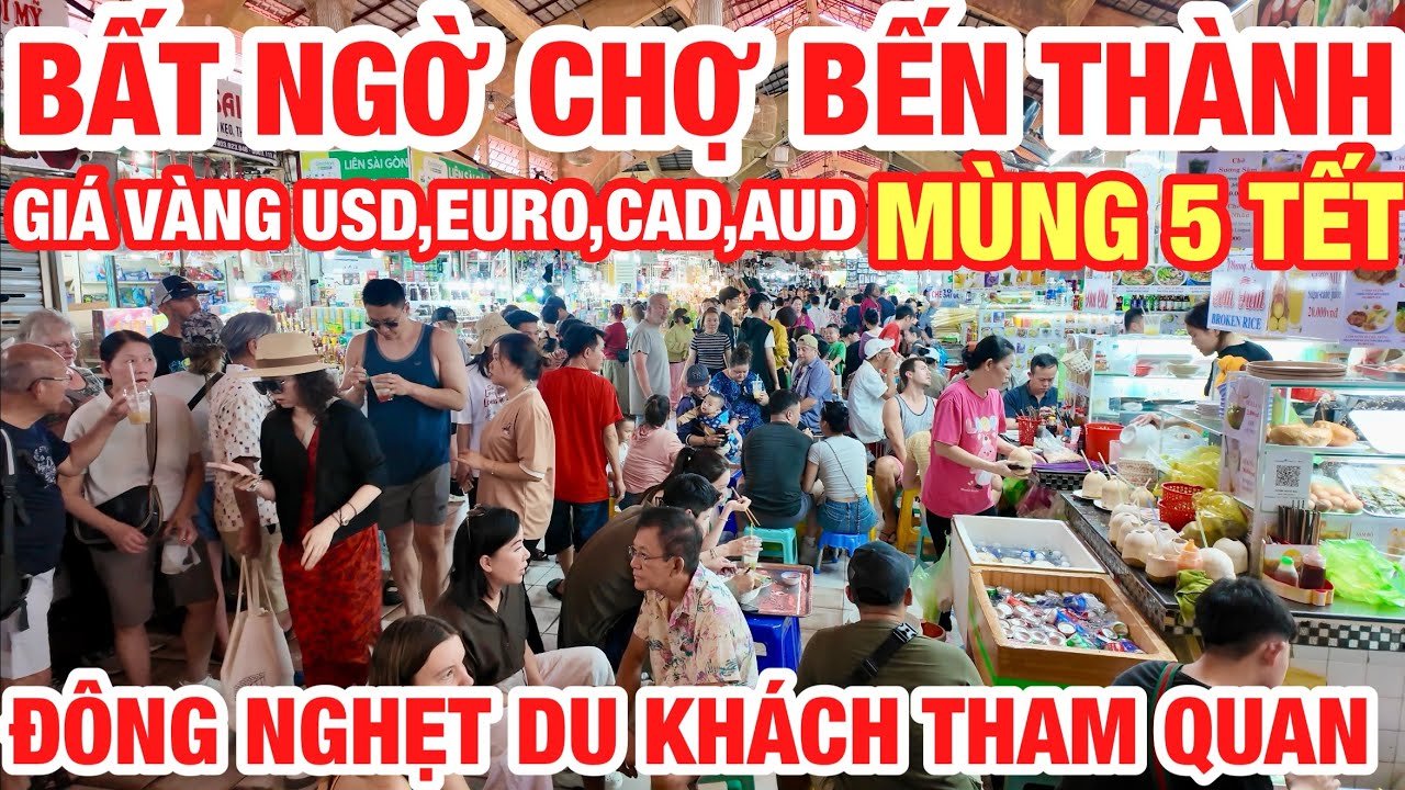 CẬP NHẬT GIÁ VÀNG GIÁ ĐÔ LA MÙNG 5 TẾT CHỢ BẾN THÀNH ĐÔNG NGHẸT DU KHÁCH THAM QUAN MUA SẮM ĐẦU XUÂN