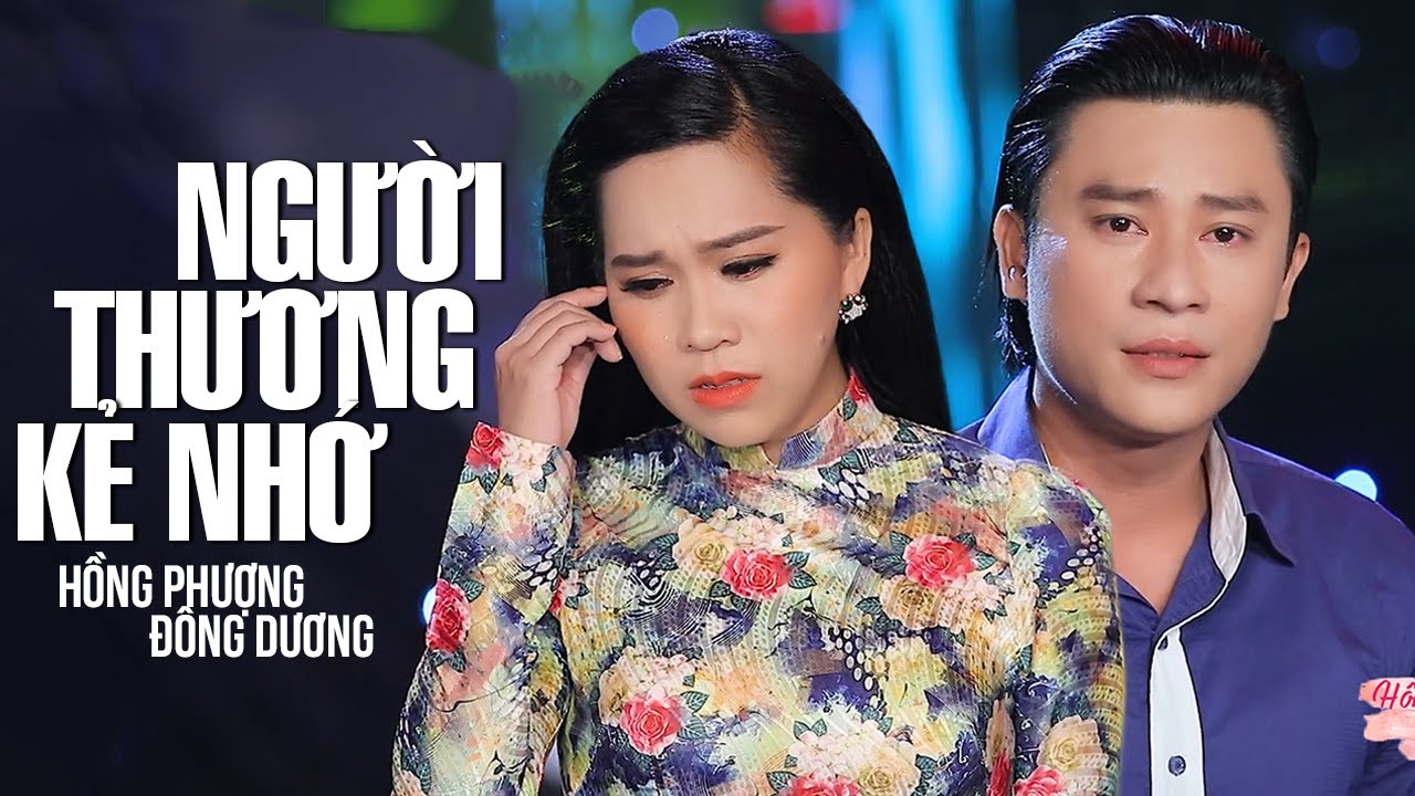 Người Thương Kẻ Nhớ - Hồng Phượng Ft Đông Dương | MV OFFICIAL
