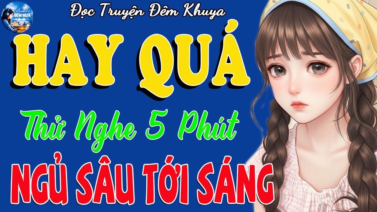 Truyện Đêm Khuya Hay Nhất | 15 Phút Nghe Truyện Ngủ Ngon Tới Sáng