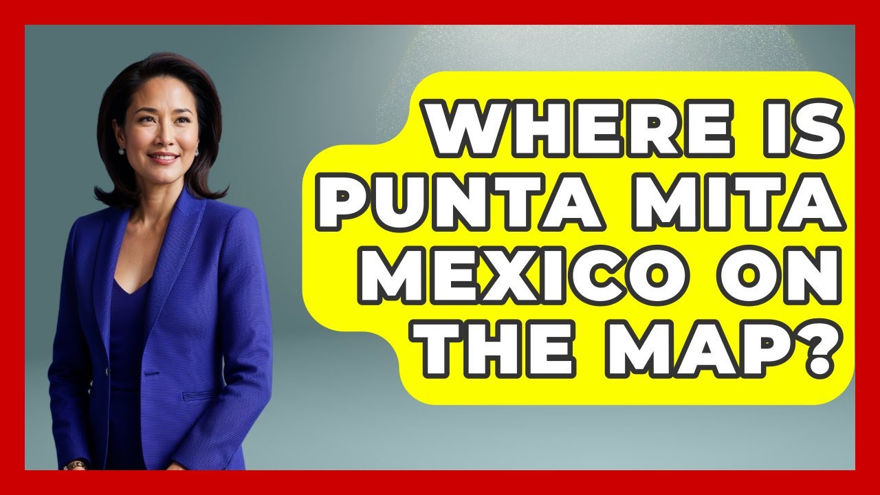 Where Is Punta Mita Mexico On The Map? - Magical Mexico Moments