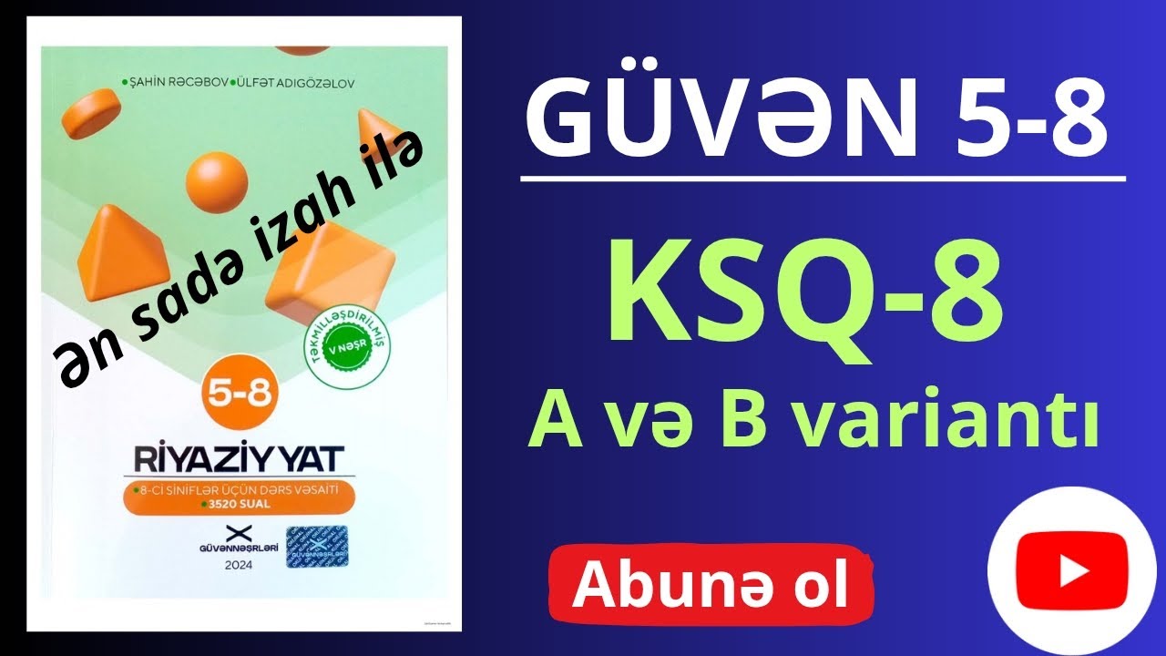 Güvən V nəşr. Riyaziyyat 5-8 ci sinif dərslik. KSQ-8.   ( A və B variantı )