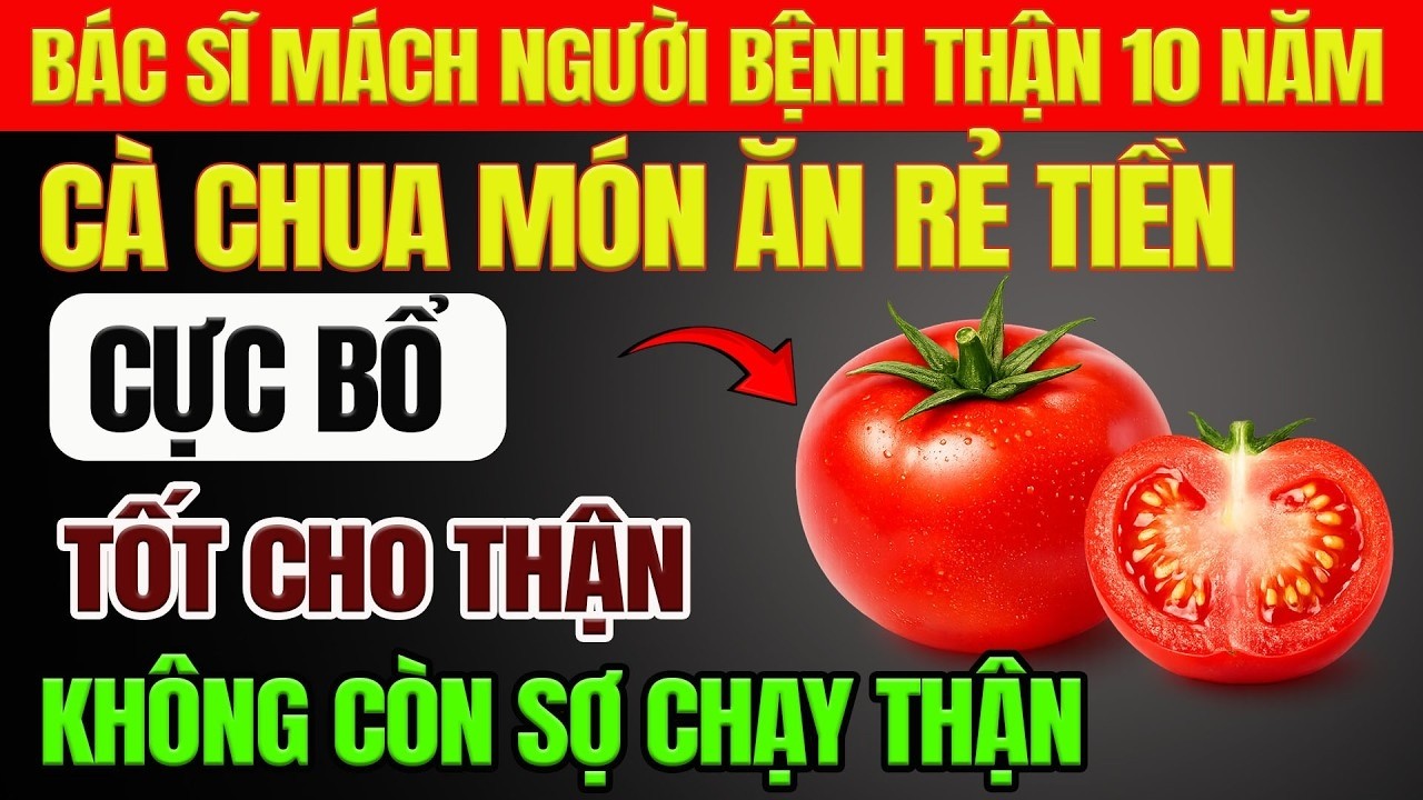 Người Thận Yếu Đừng Bỏ Qua Cà Chua Chín Ăn Kèm Món Rẻ Tiền Này Giúp Ổn Định Creatinine, Ngủ Ngon Hơn